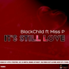 BlackChild Feat. Miss P - Its Still Love(Incl Remixes)