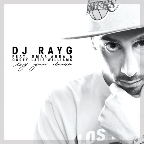 Dj Rayg Ft Omar Aura And Corey Latif Williams - Lay You Down (Club)