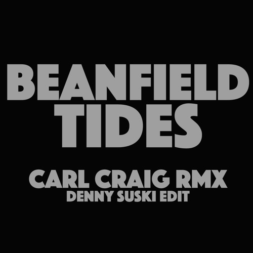 Stream Beanfield - Tides (Carl Craig RMX (DennySuski PhantomEdit)) by Denny  Suski / børc | Listen online for free on SoundCloud