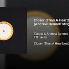 Andrew Bennett vs. Tatana Ft.Tiff Lacey - Closer Than A Heartbeat (Gareth Emery Mix)