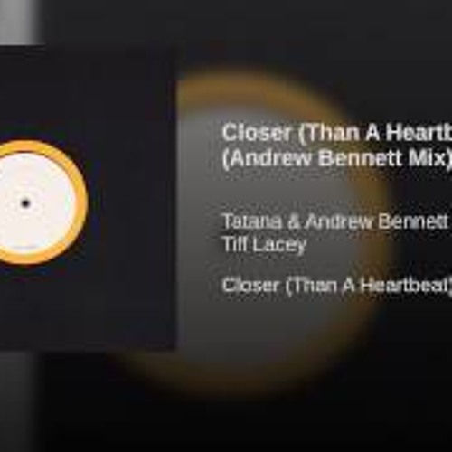 Andrew Bennett vs. Tatana Ft.Tiff Lacey - Closer Than A Heartbeat (Gareth Emery Mix)