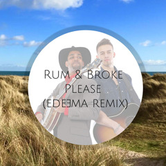 Rum & Broke - Please (Edeema Remix)