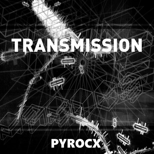 Pyrocx - Transmission [FREE DOWNLOAD]