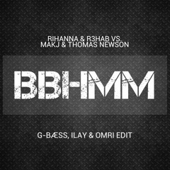 Rihanna & R3hab vs. MAKJ & Thomas Newson - BBHMM (G-Bæss, Ilay & Omri Edit) *Supported By Ralvero*