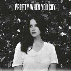 Pretty When You Cry (Lana Del Rey)