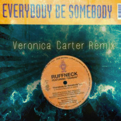 Everybody Be Somebody - Ruffneck - Veronica Carter Remix