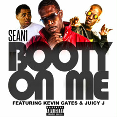 'BOOTY ON ME' Sean 1 Feat Kevin Gates Jucy J