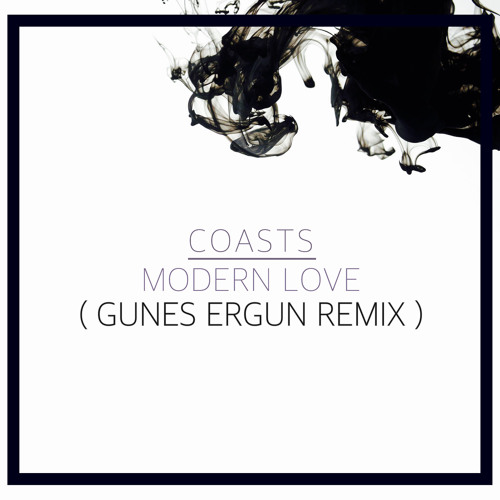 Coasts - Modern Love (Gunes Ergun Remix)