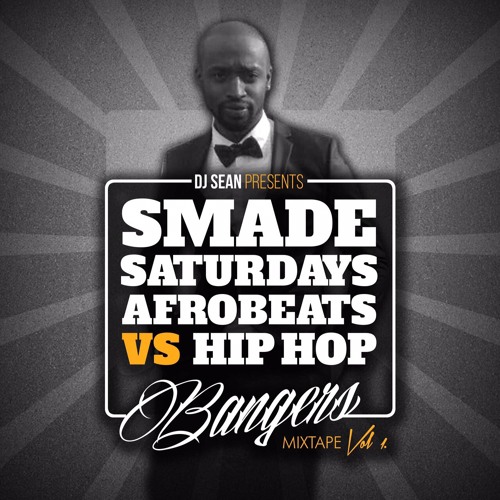 DJ SEAN  PRESENTS #SMADESATURDAYS AFROBEATS VS HIP HOP BANGERS VOL.1