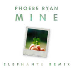 Phoebe Ryan - Mine (Elephante Remix)