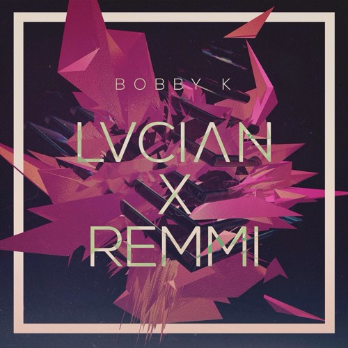 Lucian X Remmi - Bobby K