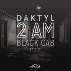 Daktyl "2AM Black Cab Mix" Presented by Jiberish