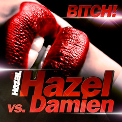 Hazel Vs. Damien - Bitch! (DancingBullets Remix)
