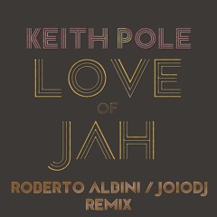 Keith Pole - Love Of Jah (Roberto Albini & Joio Dj Remix) Audio Snippet