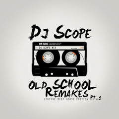 DJ SCOPE Old School Remakes Part 1 June 2015 (Future Deep House Edition) 80 Mins