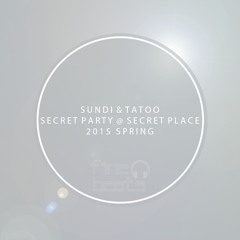 Sundi & Tatoo - Secret Party @ Secret Place 2015 Spring