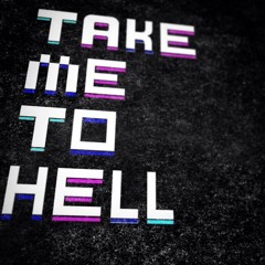 TAKE ME TO HELL