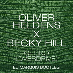 Oliver Heldens & Becky Hill - Gecko (Overdrive) (Ed Marquis Bootleg)