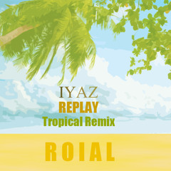 Iyaz - Replay (Roiyal Remix)