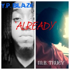 M.B. Featuring . Y.P Blaze - ALREADY Produced. By Y.P.
