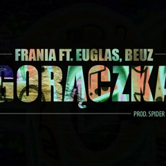 Frania - Gorączka [feat Euglas, Beuz]