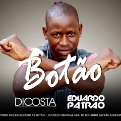 Posso Moche Kuduro Vs Botão - Di Costa Original Mix, Dj Eduardo Patrão Mashup - Free Download