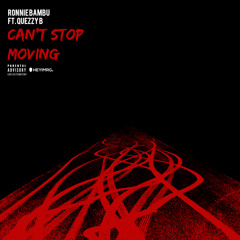 Cant Stop Movin Ft Quezzy B (prod. by Ronnie Bambu)