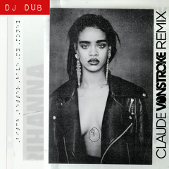 Rihanna – Bitch Better Have My Money (Claude VonStroke Remix - DJ Dub)