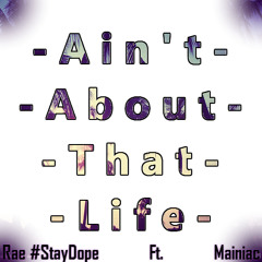 Ain't About That Life - Rae StayDope Ft. Mainiac