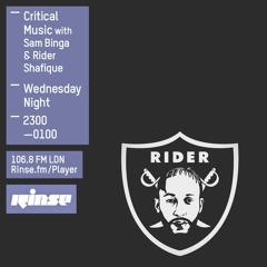 Rinse FM Podcast - Critical Music w/ Sam Binga & Rider Shafique - 3rd June 2015