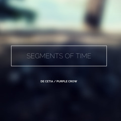 De Cetia - Segments Of Time (Field Recording By Purple Crow) - Ambient