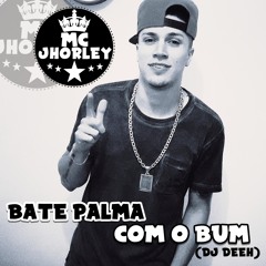 MC JHORLEY - BATE PALMA COM O BUM (DJ DEEH)