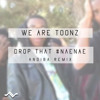 We Are Toonz- Drop That #NaeNae (Andiba Remix)*FREE DOWNLOAD* #MusicMarchMondays