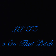 5 On That Bitch