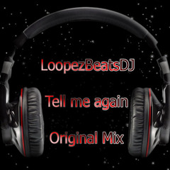 LoopezBeatsDJ - Tell me again (Original Mix)