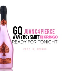 Ready For Tonight Ft GQ, Wavy Boy Smiff, Dj Gringo ( Prod By DJ Gringo )