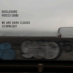 Disclosure - Voices (Dub) (We Are Dark Clouds 33 RPM Edit)