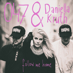 047 & Daniella Kruth - Follow Me Home
