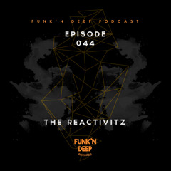 Funk'n Deep Podcast 044 - The Reactivitz