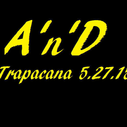 A'n'D @ Trapacana 05.27.15
