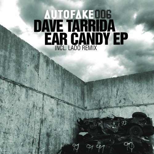 AUTOFAKE 006 - DAVE TARRIDA - EAR CANDY EP