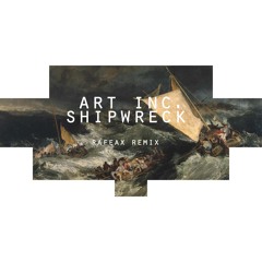 Art Inc. - Shipwreck (RaFeax Remix)[Free Download]