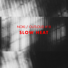 OUTLOUD 18 - Slow Heat