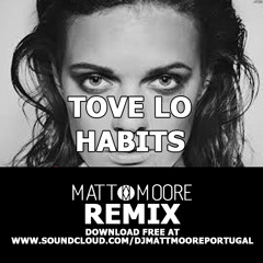 *FREE DOWNLOAD* Tove Lo - Habits (Matt Moore Remix)