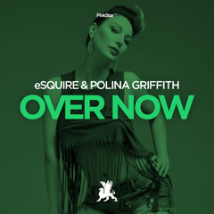 eSQUIRE & Polina Griffith  - Over Now (Gariy & Hacker Remix)