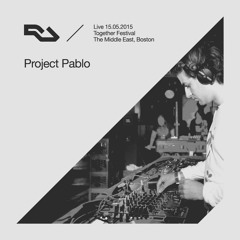RA Live - 2015.05.15 - Project Pablo, Together Festival, Boston