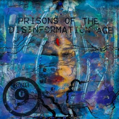 Prisons Of The Disinformation Age