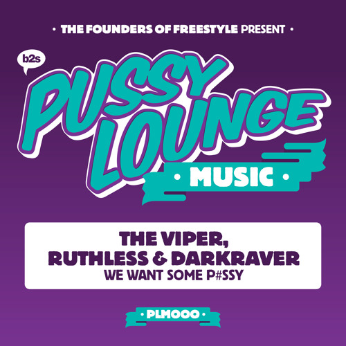 The Viper, Ruthless & Darkraver - We Want Some P#ssy (Pro Mix) [PUSSY000]