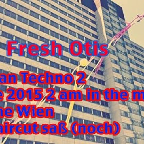 FreshOtis @ Kantine Wien Spontan Techno