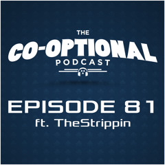 The Co-Optional Podcast Ep. 81 ft. TheStrippin [strong language] - June 4, 2015